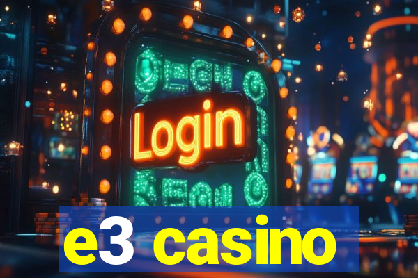 e3 casino